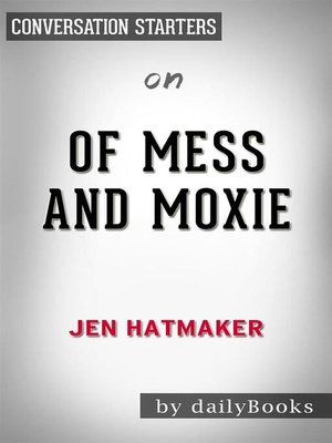 cover image of Of Mess and Moxie--Wrangling Delight Out of This Wild and Glorious Life--by Jen Hatmaker​​​​​​​ | Conversation Starters